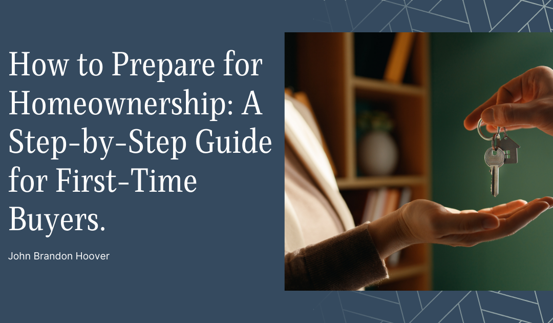 How to Prepare for Homeownership: A Step-by-Step Guide for First-Time Buyers.